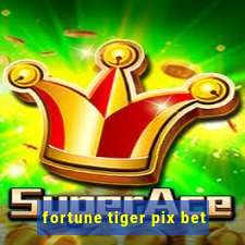 fortune tiger pix bet